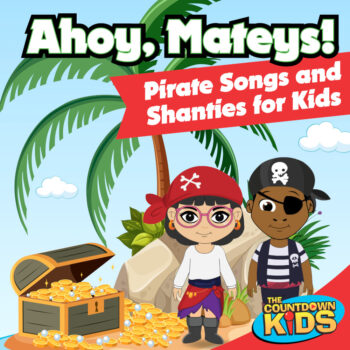 Ahoy, Mateys! Pirate Songs and Sea Shanties for Kids